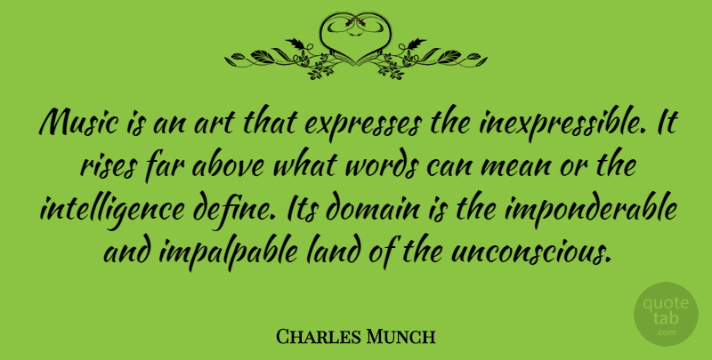 Charles Munch Quote About Above, Art, Domain, Expresses, Far: Music Is An Art That...