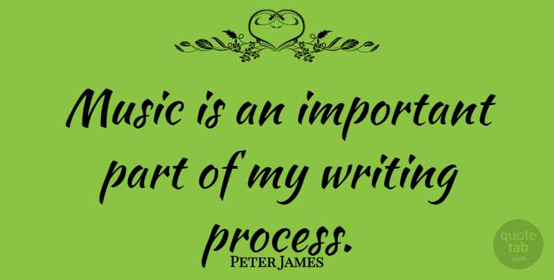 Peter James Quote About Writing, Important, Process: Music Is An Important Part...