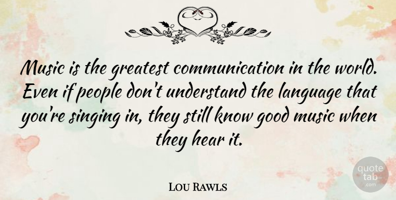 Lou Rawls Quote About Communication, People, Singing: Music Is The Greatest Communication...