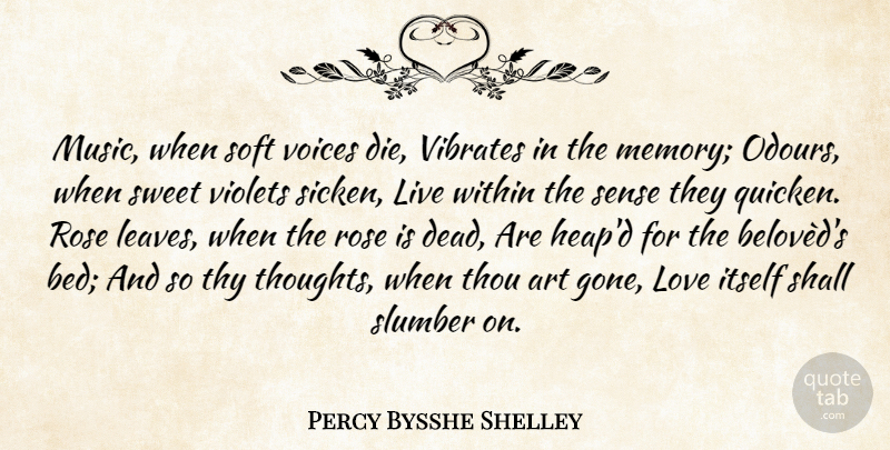 Percy Bysshe Shelley Quote About Love, Sweet, Art: Music When Soft Voices Die...