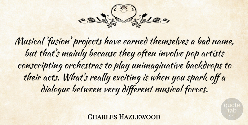 Charles Hazlewood Quote About Bad, Earned, Exciting, Involve, Mainly: Musical Fusion Projects Have Earned...