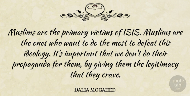 Dalia Mogahed Quote About Isis, Giving, Important: Muslims Are The Primary Victims...