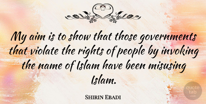 Shirin Ebadi Quote About Rights, Government, Names: My Aim Is To Show...
