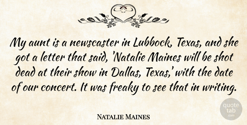 Natalie Maines Quote About Date, Freaky, Letter, Shot: My Aunt Is A Newscaster...