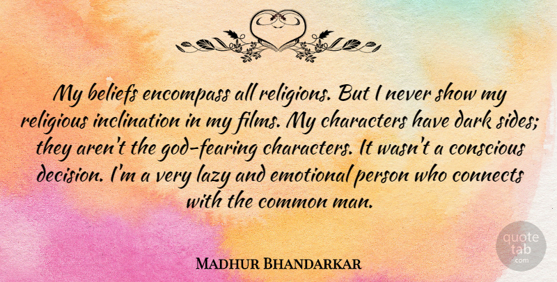 Madhur Bhandarkar Quote About Beliefs, Characters, Common, Connects, Conscious: My Beliefs Encompass All Religions...