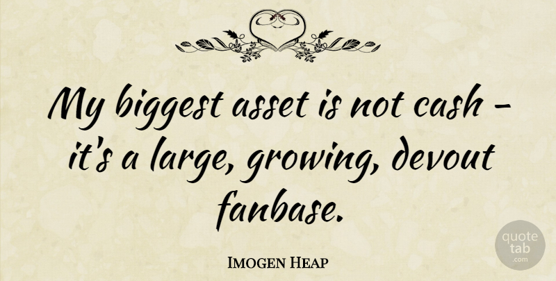 Imogen Heap Quote About Biggest, Devout: My Biggest Asset Is Not...