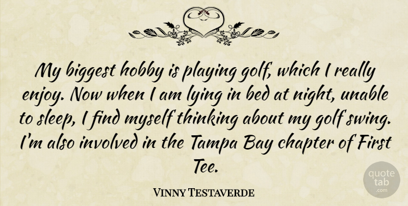 Vinny Testaverde Quote About Bay, Bed, Biggest, Chapter, Golf: My Biggest Hobby Is Playing...