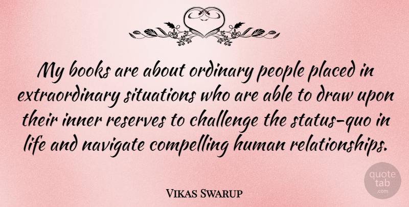 Vikas Swarup Quote About Book, People, Challenges: My Books Are About Ordinary...