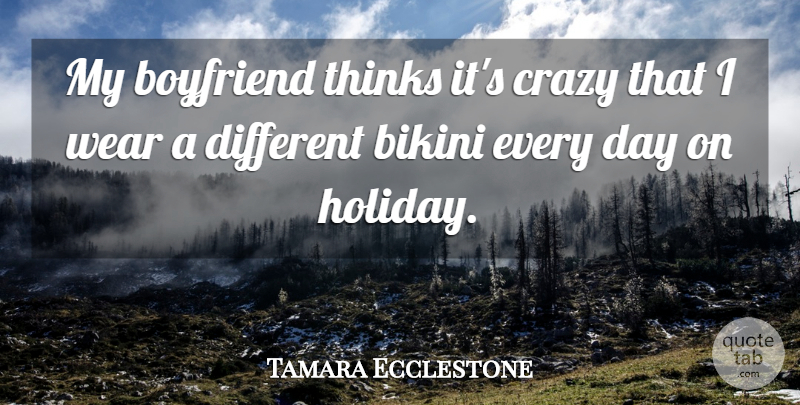 Tamara Ecclestone Quote About Crazy, Holiday, Thinking: My Boyfriend Thinks Its Crazy...
