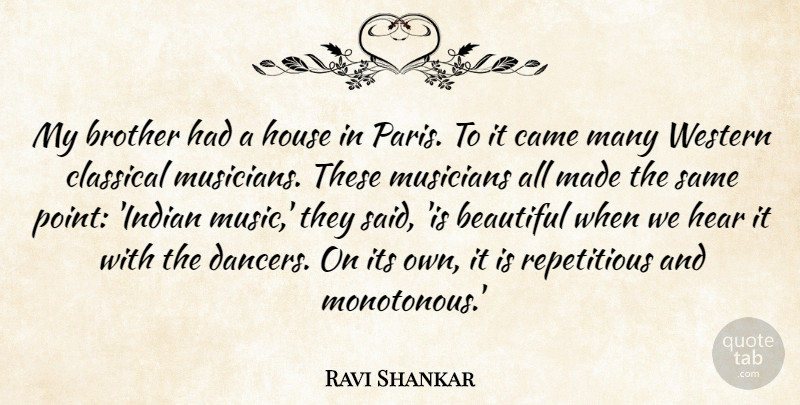 Ravi Shankar Quote About Came, Classical, Hear, House, Music: My Brother Had A House...