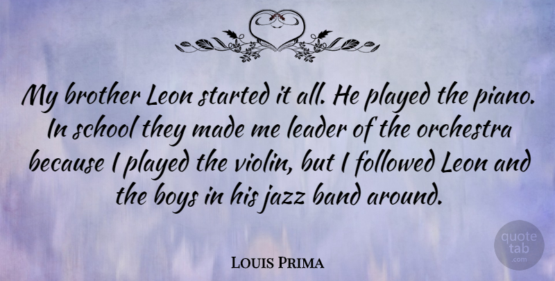 Louis Prima Quote About Brother, School, Boys: My Brother Leon Started It...