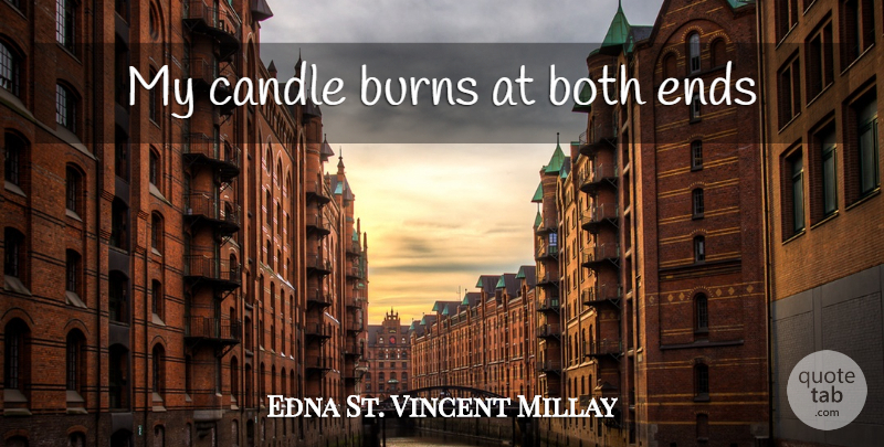 Edna St. Vincent Millay Quote About Ends, Candle: My Candle Burns At Both...