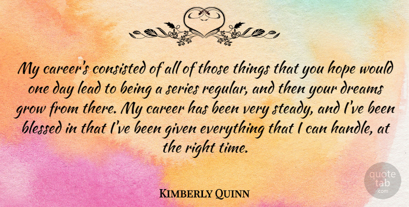 Kimberly Quinn Quote About Blessed, Career, Dreams, Given, Grow: My Careers Consisted Of All...