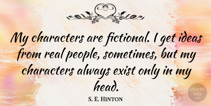 S. E. Hinton Quote About Exist: My Characters Are Fictional I...