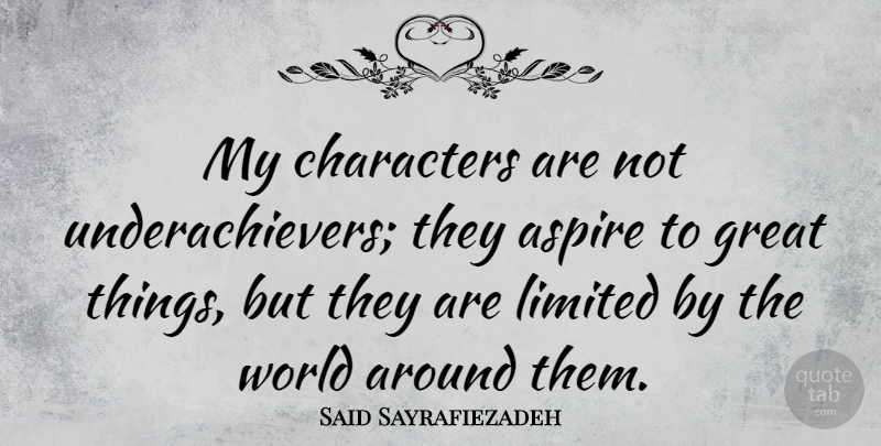 Said Sayrafiezadeh Quote About Great, Limited: My Characters Are Not Underachievers...