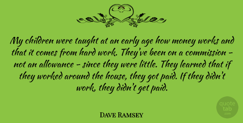 Dave Ramsey Quote About Children, Hard Work, House: My Children Were Taught At...