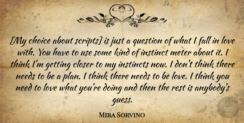 Mira Sorvino Quote About Falling In Love, Love You, Thinking: My Choice About Scripts Is...