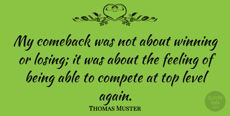 Thomas Muster Quote About Comeback, Compete, Level, Top: My Comeback Was Not About...
