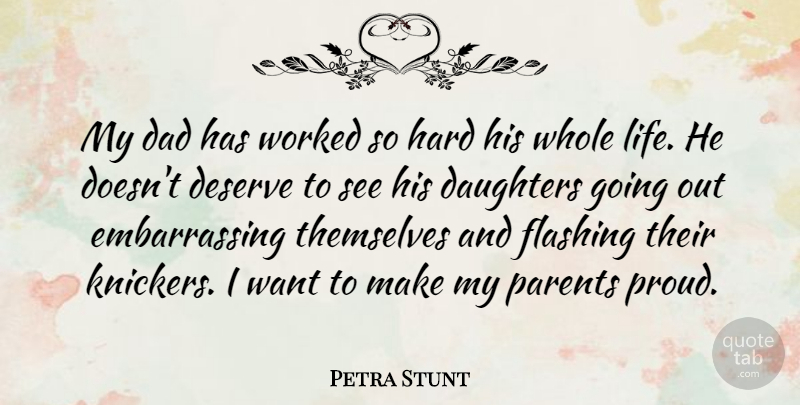 Petra Stunt Quote About Mother, Daughter, Dad: My Dad Has Worked So...