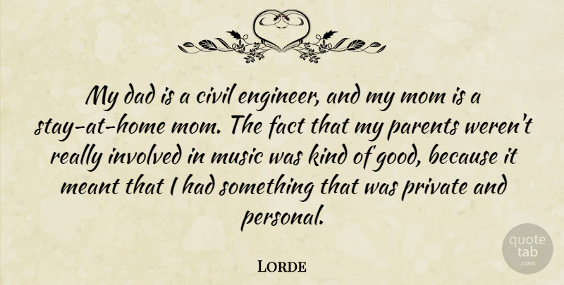 Lorde Quote About Civil, Dad, Fact, Good, Involved: My Dad Is A Civil...
