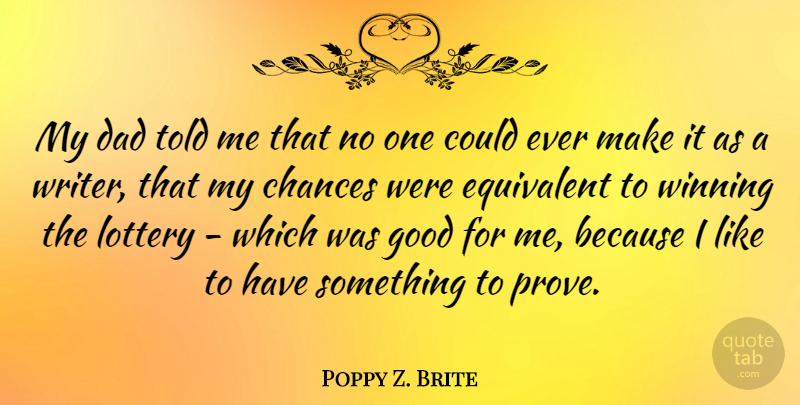 Poppy Z. Brite Quote About Dad, Winning, Chance: My Dad Told Me That...