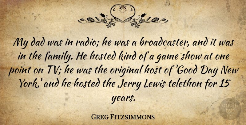 Greg Fitzsimmons Quote About Dad, Family, Game, Good, Host: My Dad Was In Radio...
