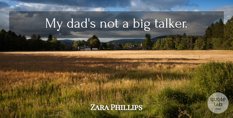 Zara Phillips Quote About Dad, Bigs, My Dad: My Dads Not A Big...