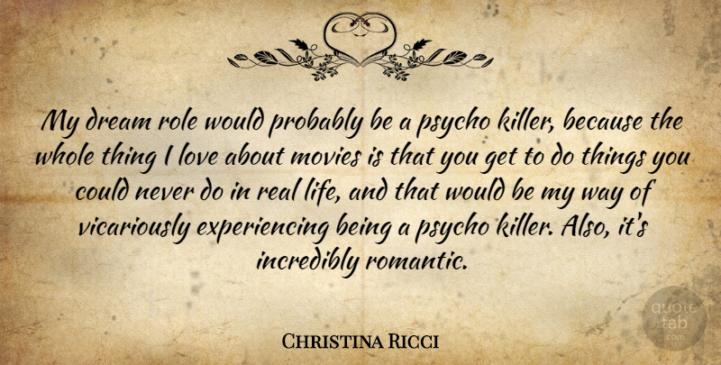Christina Ricci Quote About Movie, Dream, Real: My Dream Role Would Probably...