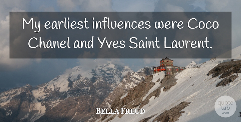 Bella Freud Quote About Saint, Influence: My Earliest Influences Were Coco...