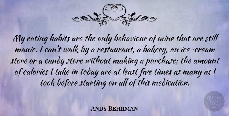 Andy Behrman Quote About Amount, Behaviour, Calories, Candy, Eating: My Eating Habits Are The...