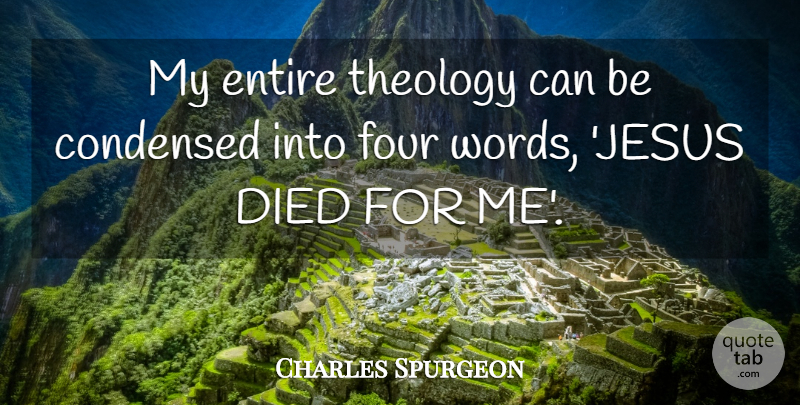 Charles Spurgeon Quote About Jesus, Four, Theology: My Entire Theology Can Be...