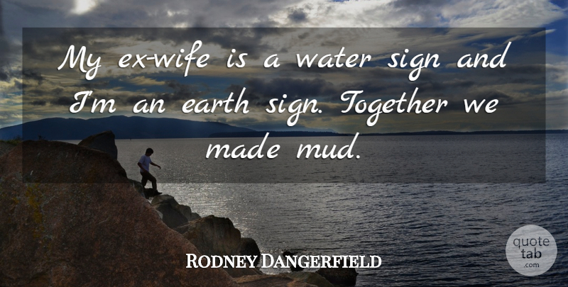 Rodney Dangerfield Quote About Funny, Water, Wife: My Ex Wife Is A...