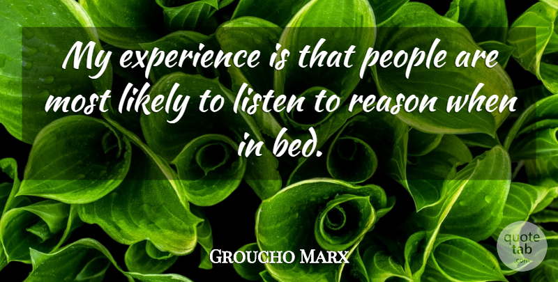 Groucho Marx Quote About People, Bed, Reason: My Experience Is That People...