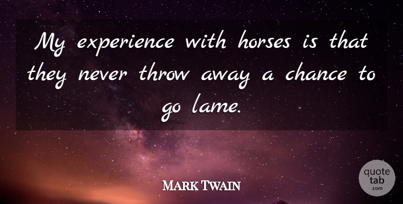 Mark Twain Quote About Horse, Animal, Lame: My Experience With Horses Is...