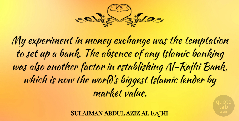 Sulaiman Abdul Aziz Al Rajhi Quote About Absence, Banking, Biggest, Exchange, Experiment: My Experiment In Money Exchange...