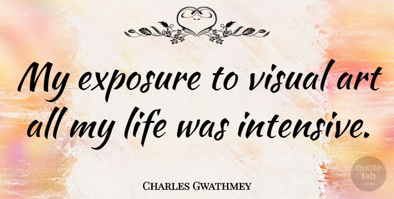 Charles Gwathmey Quote About Art, Exposure, Visuals: My Exposure To Visual Art...