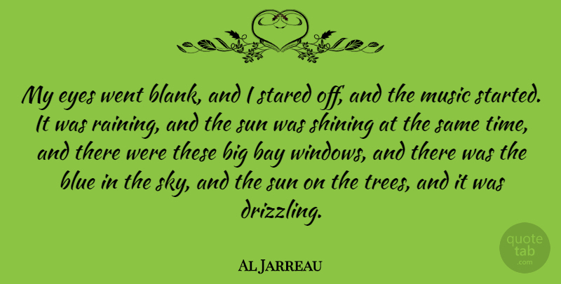 Al Jarreau Quote About Rain, Eye, Blue: My Eyes Went Blank And...