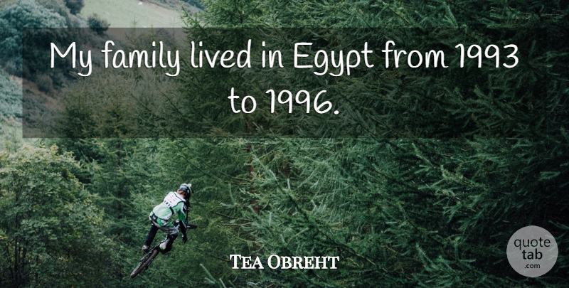 Tea Obreht Quote About Egypt, My Family: My Family Lived In Egypt...