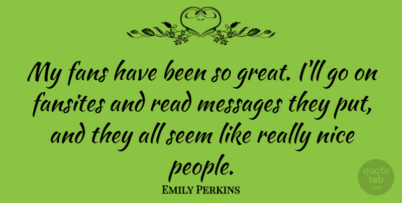 Emily Perkins Quote About Fans, Great, Messages: My Fans Have Been So...
