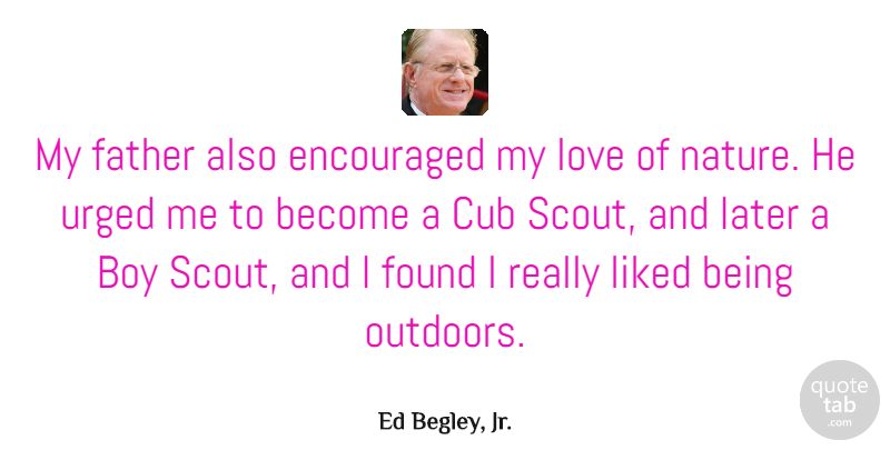 Ed Begley, Jr. Quote About Boy, Cub, Encouraged, Found, Later: My Father Also Encouraged My...
