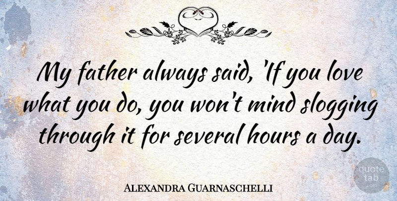 Alexandra Guarnaschelli Quote About Father, Mind, Hours: My Father Always Said If...