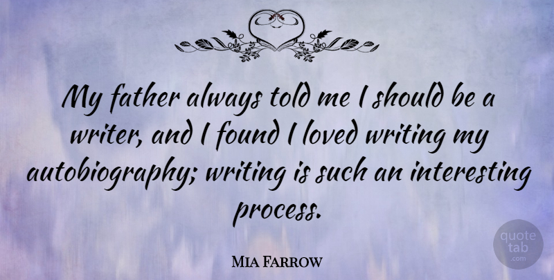 Mia Farrow Quote About Father, Writing, Interesting: My Father Always Told Me...