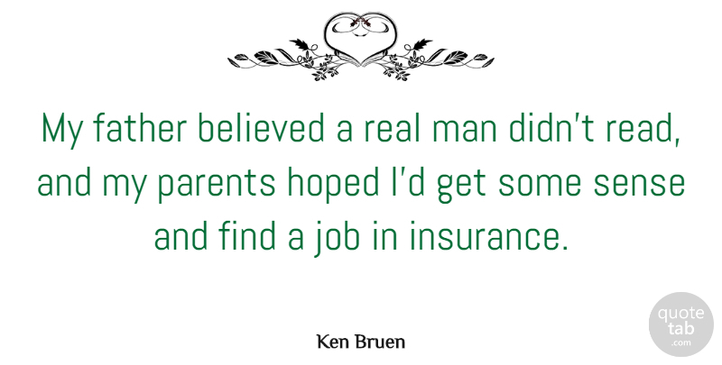 Ken Bruen Quote About Believed, Hoped, Job, Man: My Father Believed A Real...