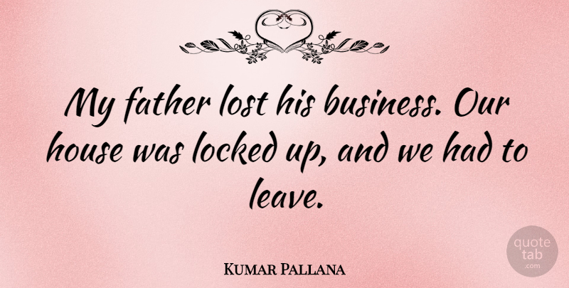 Kumar Pallana Quote About Business, House, Locked: My Father Lost His Business...