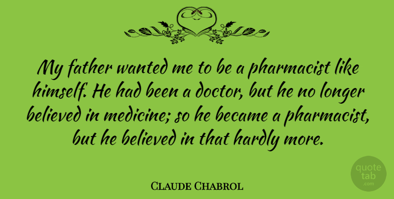 Claude Chabrol Quote About Father, Medicine, Doctors: My Father Wanted Me To...