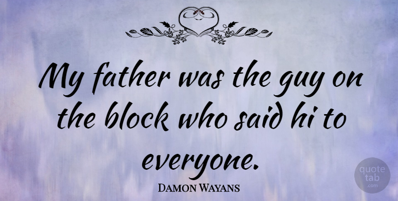 Damon Wayans Quote About Dad, Father, Block: My Father Was The Guy...