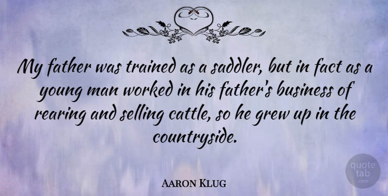 Aaron Klug Quote About Father, Men, Facts: My Father Was Trained As...