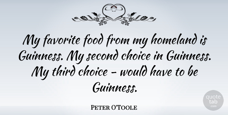 Peter O'Toole Quote About Food, Homeland, Second, Third: My Favorite Food From My...