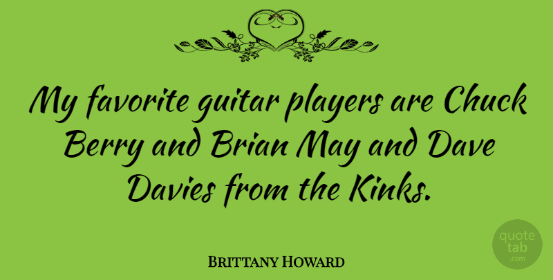 Brittany Howard Quote About Berry, Brian, Chuck, Dave: My Favorite Guitar Players Are...