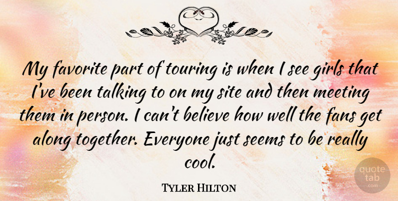 Tyler Hilton Quote About Along, Believe, Cool, Fans, Favorite: My Favorite Part Of Touring...